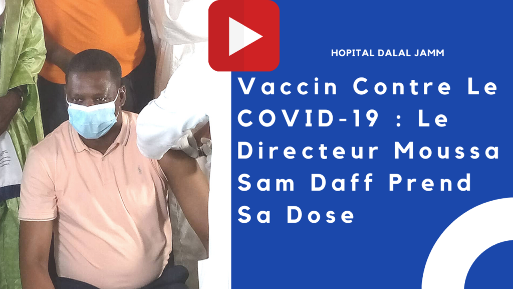 Vaccin Contre Le COVID-19 : Le Directeur Moussa Sam Daff Prend Sa Dose